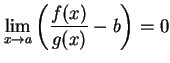 $ \displaystyle{\lim_{x\to a}
\left(\frac{f(x)}{g(x)}-b\right)=0}$