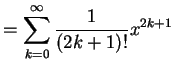 $\displaystyle = \sum_{k=0}^{\infty}\frac{1}{(2k+1)!}x^{2k+1}$