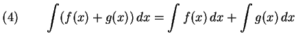 $\displaystyle (4)\qquad \int(f(x)+g(x))\,dx=\int f(x)\,dx+\int g(x)\,dx$