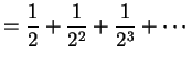 $\displaystyle =\frac{1}{2}+\frac{1}{2^2}+\frac{1}{2^3}+\cdots$