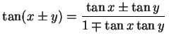 $\displaystyle \tan(x\pm y)=\frac{\tan x\pm \tan y}{1\mp \tan x \tan y}\,$