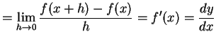 $\displaystyle = \lim_{h\to0}\frac{f(x+h)-f(x)}{h}= f'(x)= \frac{dy}{dx}$