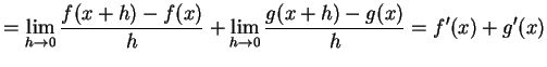 $\displaystyle =\lim_{h\to0}\frac{f(x+h)-f(x)}{h} + \lim_{h\to0}\frac{g(x+h)-g(x)}{h}=f'(x)+g'(x)$
