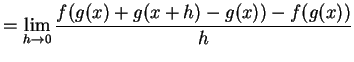 $\displaystyle = \lim_{h\to0}\frac{f(g(x)+g(x+h)-g(x))-f(g(x))}{h}$