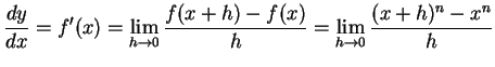 $\displaystyle \frac{dy}{dx}=f'(x)= \lim_{h\to0}\frac{f(x+h)-f(x)}{h}= \lim_{h\to0}\frac{(x+h)^n-x^n}{h}$