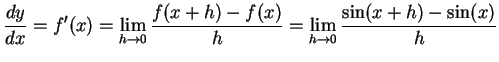 $\displaystyle \frac{dy}{dx}=f'(x)= \lim_{h\to0}\frac{f(x+h)-f(x)}{h}= \lim_{h\to0}\frac{\sin(x+h)-\sin(x)}{h}$