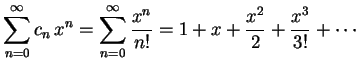 $\displaystyle \sum_{n=0}^{\infty}c_{n}\,x^{n}= \sum_{n=0}^{\infty}\frac{x^{n}}{n!}= 1+x+\frac{x^2}{2}+\frac{x^3}{3!}+\cdots$