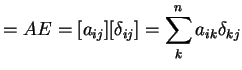 $\displaystyle =AE=[a_{ij}][\delta_{ij}]= \sum_{k}^{n}a_{ik}\delta_{kj}$
