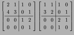 $\displaystyle \left[\begin{array}{cc\vert cc} 2 & 1 & 1 & 0 \\ 4 & 3 & 0 & 1 \\...
...\\ 3 & 2 & 0 & 1 \\ \hline 0 & 0 & 2 & 1 \\ 0 & 0 & 1 & 0 \\ \end{array}\right]$