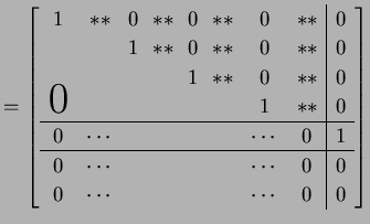 $\displaystyle = \left[\begin{array}{cccccccc\vert c} \!1\! & ** & \!0\! & ** & ...
... & & &&& \cdots & 0 & 0 \\ 0 & \cdots & & &&& \cdots & 0 & 0 \end{array}\right]$