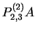 $\displaystyle P^{(2)}_{2,3}A$