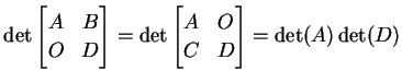 $\displaystyle \det \begin{bmatrix}A & B \\ O & D \end{bmatrix} = \det \begin{bmatrix}A & O \\ C & D \end{bmatrix} = \det(A)\det(D)$
