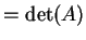 $\displaystyle = \det(A)$