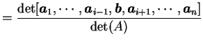 $\displaystyle = \frac{\det[\vec{a}_{1},\cdots,\vec{a}_{i-1},\vec{b},\vec{a}_{i+1},\cdots,\vec{a}_{n}]}{\det(A)}$