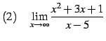 $\displaystyle (2)\quad \lim_{x\to\infty} \frac{x^2+3x+1}{x-5}$