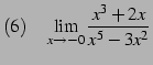 $\displaystyle (6)\quad \lim_{x\to-0} \frac{x^3+2x}{x^5-3x^2}$