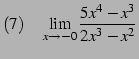 $\displaystyle (7)\quad \lim_{x\to-0} \frac{5x^4-x^3}{2x^3-x^2}$