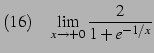 $\displaystyle (16)\quad \lim_{x\to+0} \frac{2}{1+e^{-1/x}}$