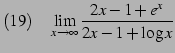 $\displaystyle (19)\quad \lim_{x\to\infty} \frac{2x-1+e^{x}}{2x-1+\log x}$