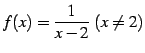 $ f(x)=\displaystyle{\frac{1}{x-2}}\ (x\neq 2)$