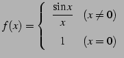 $\displaystyle f(x)=\left\{ \begin{array}{cc} \displaystyle{\frac{\sin x}{x}} & (x\neq 0)\\ [1em] 1 & (x=0) \end{array} \right.$