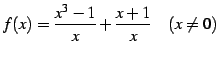 $\displaystyle f(x)=\frac{x^3-1}{x}+\frac{x+1}{x}\quad(x\neq0)$