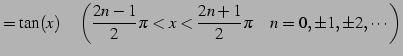 $\displaystyle =\tan(x)\quad\left(\frac{2n-1}{2}\pi<x<\frac{2n+1}{2}\pi \quad n=0,\pm1,\pm2,\cdots\right)$