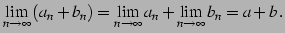 $\displaystyle \lim_{n\to\infty}\left(a_{n}+b_{n}\right)= \lim_{n\to\infty}a_{n}+\lim_{n\to\infty}b_{n}=a+b\,.$