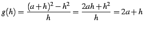 $\displaystyle g(h)=\frac{(a+h)^2-h^2}{h}=\frac{2ah+h^2}{h}=2a+h$