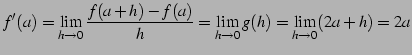 $\displaystyle f'(a)=\lim_{h\to 0}\frac{f(a+h)-f(a)}{h}= \lim_{h\to 0}g(h)= \lim_{h\to 0}(2a+h)=2a$