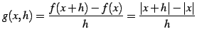 $\displaystyle g(x,h)=\frac{f(x+h)-f(x)}{h}=\frac{\vert x+h\vert-\vert x\vert}{h}$