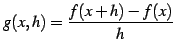 $\displaystyle g(x,h)=\frac{f(x+h)-f(x)}{h}$