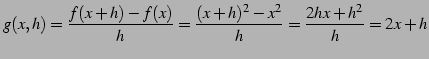 $\displaystyle g(x,h)= \frac{f(x+h)-f(x)}{h}=\frac{(x+h)^2-x^2}{h}=\frac{2hx+h^2}{h}=2x+h$