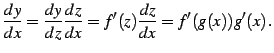 $\displaystyle \frac{dy}{dx}=\frac{dy}{dz}\frac{dz}{dx}= f'(z)\frac{dz}{dx}=f'(g(x))g'(x)\,.$