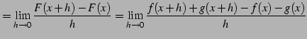 $\displaystyle = \lim_{h\to0}\frac{F(x+h)-F(x)}{h}= \lim_{h\to0}\frac{f(x+h)+g(x+h)-f(x)-g(x)}{h}$