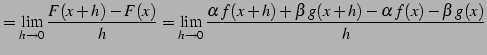 $\displaystyle = \lim_{h\to0}\frac{F(x+h)-F(x)}{h}= \lim_{h\to0} \frac{\alpha\,f(x+h)+\beta\,g(x+h)-\alpha\,f(x)-\beta\,g(x)}{h}$
