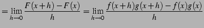 $\displaystyle = \lim_{h\to0}\frac{F(x+h)-F(x)}{h}= \lim_{h\to0}\frac{f(x+h)g(x+h)-f(x)g(x)}{h}$