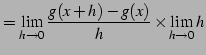 $\displaystyle = \lim_{h\to0}\frac{g(x+h)-g(x)}{h}\times \lim_{h\to0} h$