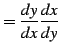 $\displaystyle =\frac{dy}{dx}\frac{dx}{dy}$