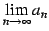 $\displaystyle \lim_{n\to\infty}a_{n}$