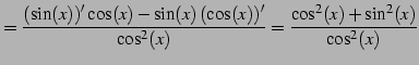 $\displaystyle = \frac{ \left(\sin(x)\right)'\cos(x)- \sin(x)\left(\cos(x)\right)'}{\cos^2(x)} = \frac{\cos^2(x)+\sin^2(x)}{\cos^2(x)}$