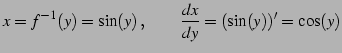 $\displaystyle x=f^{-1}(y)=\sin(y)\,,\qquad \frac{dx}{dy}=\left(\sin(y)\right)'=\cos(y)$