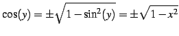$\displaystyle \cos(y)=\pm\sqrt{1-\sin^2(y)}=\pm\sqrt{1-x^2}$