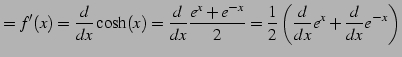 $\displaystyle =f'(x)=\frac{d}{dx}\cosh(x)= \frac{d}{dx}\frac{e^{x}+e^{-x}}{2}= \frac{1}{2}\left(\frac{d}{dx}e^{x}+\frac{d}{dx}e^{-x}\right)$
