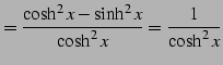 $\displaystyle = \frac{\cosh^2 x-\sinh^2 x}{\cosh^2x}= \frac{1}{\cosh^2x}$