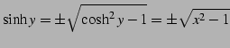 $\displaystyle \sinh y=\pm\sqrt{\cosh^2 y-1}=\pm\sqrt{x^2-1}$