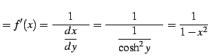 $\displaystyle =f'(x)= \frac{1}{\quad\displaystyle{\frac{dx}{dy}}\quad}= \frac{1}{\quad\displaystyle{\frac{1}{\cosh^2 y}}\quad}= \frac{1}{1-x^2}$