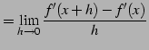 $\displaystyle =\lim_{h\to0}\frac{f'(x+h)-f'(x)}{h}$