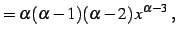 $\displaystyle =\alpha(\alpha-1)(\alpha-2)\,x^{\alpha-3}\,,$