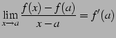 $\displaystyle \lim_{x\to a}\frac{f(x)-f(a)}{x-a}=f'(a)$
